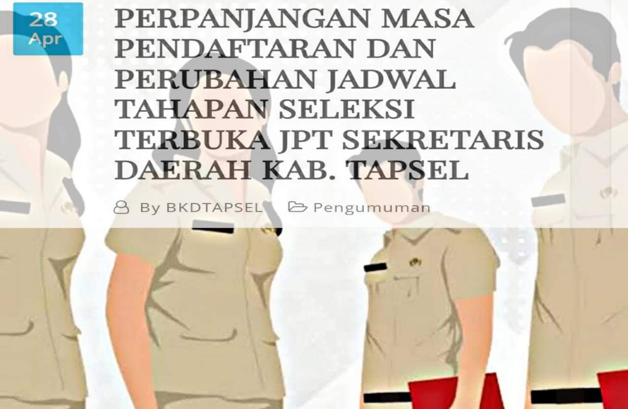 PERPANJANGAN MASA PENDAFTARAN DAN PERUBAHAN JADWAL TAHAPAN SELEKSI TERBUKA JPT SEKRETARIS DAERAH KAB. TAPSEL