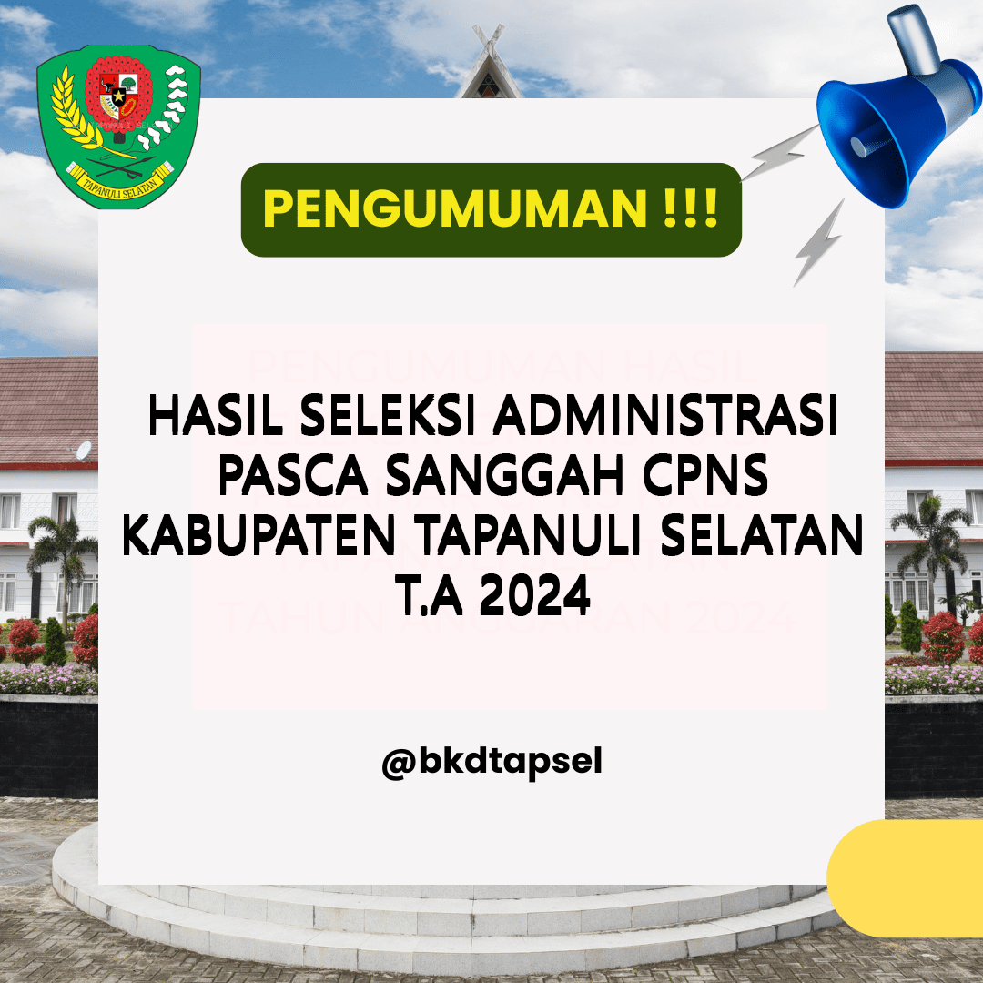 PENGUMUMAN HASIL SELEKSI ADMINISTRASI PASCA SANGGAH CPNS KABUPATEN TAPANULI SELATAN T.A 2024