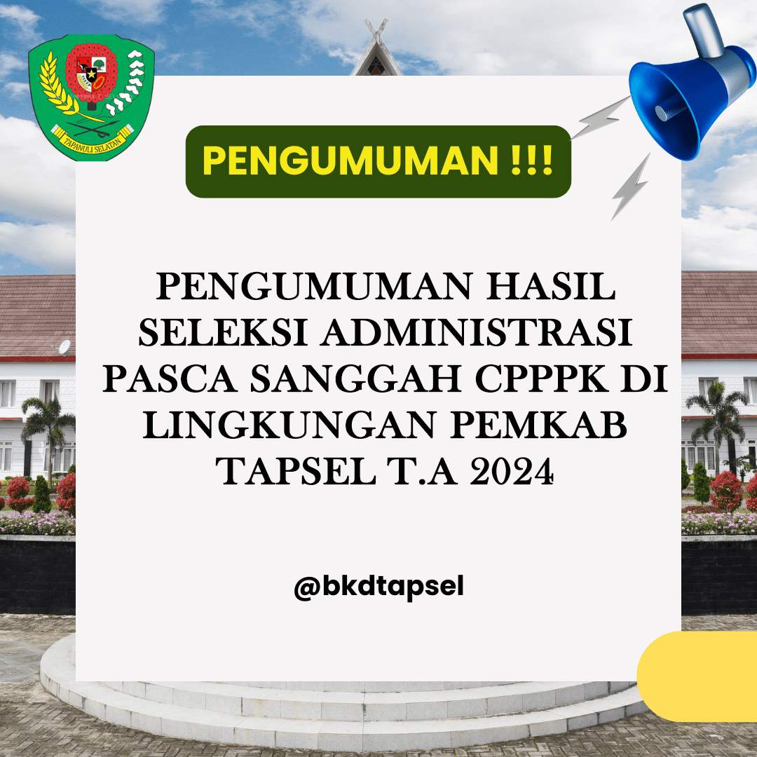 PENGUMUMAN HASIL SELEKSI ADMINISTRASI PASCA SANGGAH CPPPK DI LINGKUNGAN PEMKAB TAPSEL T.A 2024