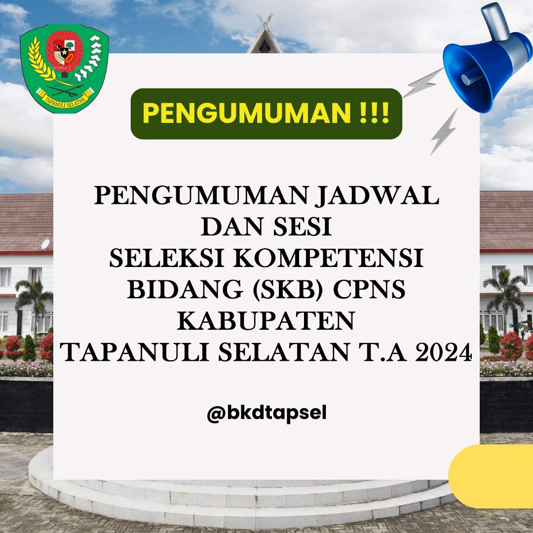 PENGUMUMAN JADWAL DAN SESI SELEKSI KOMPETENSI BIDANG (SKB) CPNS KABUPATEN TAPANULI SELATAN T.A 2024